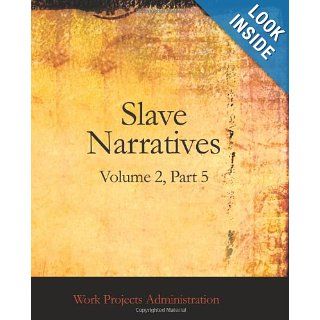 Slave Narratives: A Folk History of Slavery in the United States From Interviews with Former Slaves: Arkansas Narratives, Part 6: Work Projects Administration: 9781426447815: Books