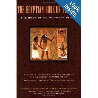 The Egyptian Book of the Dead: The Book of Going Forth by Day: Raymond Faulkner, Ogden Goelet, Carol Andrews, James Wasserman: 9780811807678: Books