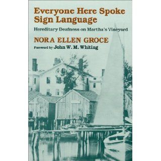 Everyone Here Spoke Sign Language: Hereditary Deafness on Martha's Vineyard: Nora Ellen Groce, John W. M. Whiting: 9780674270411: Books