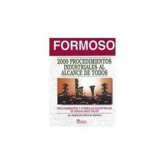 2000 Procedimientos Industriales Al Alcance De Todos/ 2000 Industrial Procedures at the Reach of Everyone (Spanish Edition): Antonio Formoso: 9789681843359: Books