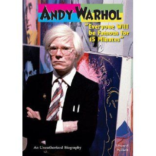 Andy Warhol: Everyone Will Be Famous for 15 Minutes (American Rebels): Edward Willett: 9780766033856: Books