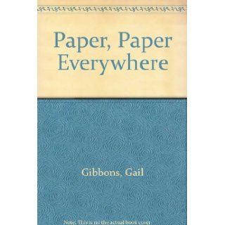 Paper, Paper Everywhere: Gail Gibbons: 9780153329654: Books