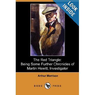 The Red Triangle Being Some Further Chronicles of Martin Hewitt, Investigator (Dodo Press) Arthur Morrison 9781409970323 Books