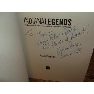 Indiana Legends: Famous Hoosiers from Johnny Appleseed to David Letterman: Nelson Price: 9781578601868: Books