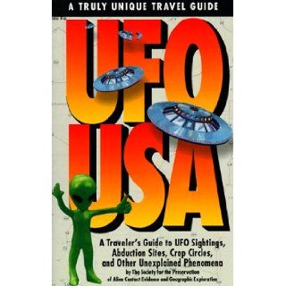UFO USA: A Traveler's Guide to UFO Sightings, Abduction, Sights, Crop Circles, and Other Unexplained Phenomenones: Society for the Preservation of Alien Contact: 9780786883967: Books