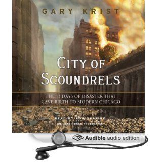 City of Scoundrels: The 12 Days of Disaster That Gave Birth to Modern Chicago (Audible Audio Edition): Gary Krist, Rob Shapiro: Books