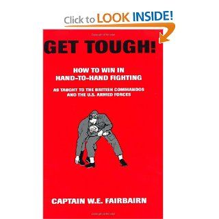 Get Tough How to Win in Hand to Hand Fighting, as Taught to the British Commandos, and the U.S. Armed Forces W. E. Fairbairn, Hary 9780873640022 Books