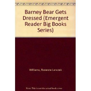 Barney Bear Gets Dressed (Emergent Reader Big Books Series) Rozanne Lanczak Williams, Mary Thelen 9781574711059 Books
