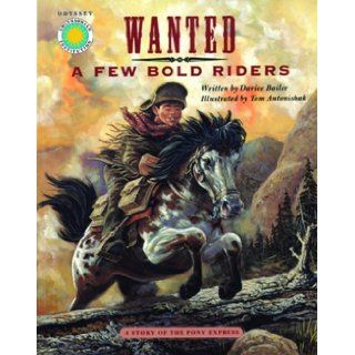 Wanted: A Few Bold Riders: The Story of the Pony Express (Smithsonian Odyssey): Darice Bailer, Tom Antonishak: 9781568994659: Books