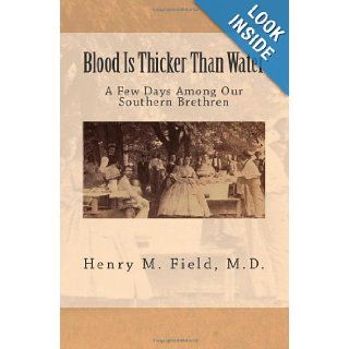Blood Is Thicker Than Water: A Few Days Among Our Southern Brethren: Henry M. Field D.D.: 9781477655801: Books