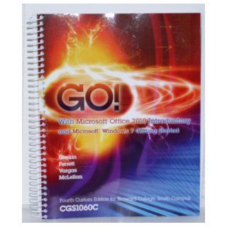 Go With Microsoft Office 2010 Introductory and Microsoft Windows 7 Getting Started (Textbook & 3 CDS Only) (4th Custom Edition for Broward College, South Campus) Gaskin, Ferrett, Vargas, McLellan 9780558918644 Books
