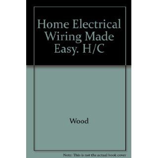 Home Electrical Wiring Made Easy: Common Projects and Repairs: Robert W. Wood: 9780830603725: Books