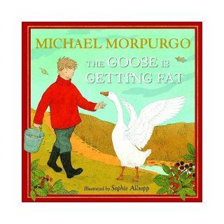 The Goose is Getting Fat: Michael Morpurgo: 9781405268967: Books
