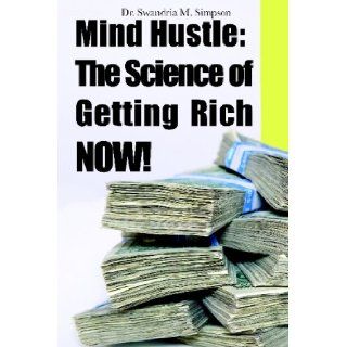 Mind Hustle The Science of Getting Rich NOW Dr. Swandria M. Simpson 9781438216300 Books