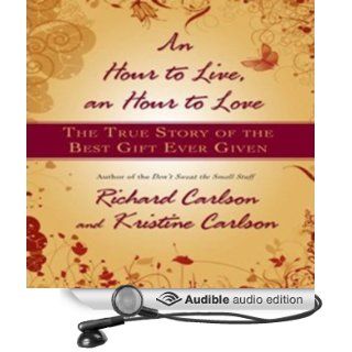 An Hour to Live, an Hour to Love The True Story of the Best Gift Ever Given (Audible Audio Edition) Richard Carlson, Kristine Carlson, Dick Hill, Susie Breck Books