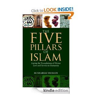 The Five Pillars of Islam: Laying the Foundations of Divine Love and Service to Humanity eBook: Musharraf Hussain: Kindle Store