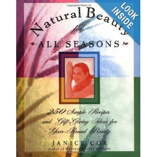 Natural Beauty for All Seasons More Than 250 Simple Recipes and Gift Giving Ideas for Year Round Beauty Janice Cox, Dorothy Reinhardt 9780805046557 Books