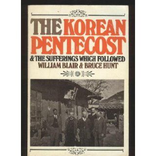 The Korean Pentecost and the Sufferings Which Followed: William Blair, Bruce Hunt: 9780851512440: Books