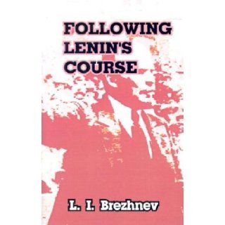 Following Lenin's Course: Speeches and Articles: Leonid Il'ich Brezhnev, Y. Davydov: 9780898750508: Books