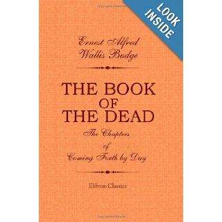 The Book of the Dead. The Chapters of Coming Forth by Day: A Vocabulary in Hieroglyphic to the Theban Recension of the Book of the Dead: Ernest Alfred Wallis Budge: 9781402183591: Books