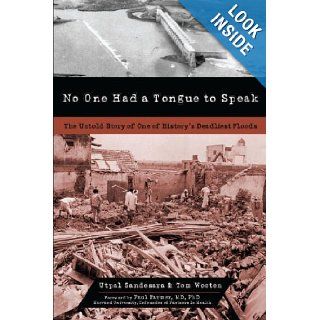 No One Had a Tongue to Speak: The Untold Story of One of History's Deadliest Floods: Utpal Sandesara, Tom Wooten, Paul Farmer M.D. Ph.D: 9781616144319: Books