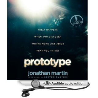 Prototype: What Happens When You Discover You're More Like Jesus Than You Think? (Audible Audio Edition): Jonathan Martin: Books