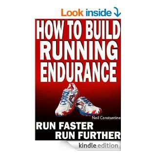 How to Build Running Endurance   Run Faster, Run Further eBook: Neil Constantine: Kindle Store