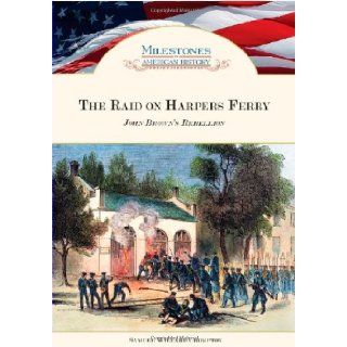 The Raid on Harpers Ferry: John Brown's Rebellion (Milestones in American History): Samuel Willard Crompton: 9781604136784: Books