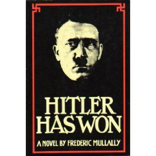 Hitler Has Won Frederic Mullally 9780671220747 Books