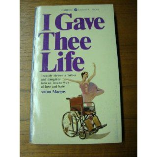 I Gave Thee Life: Anton. Copyright Paperback Collection (Library of Congress) Margos: 9780503070472: Books