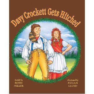Davy Crockett Gets Hitched: Bobbi Miller, Megan Lloyd: Books
