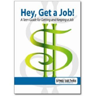 Teacher's Edition: Hey, Get a Job! A Teen Guide for Getting and Keeping a Job: Jennie Withers, Denise Dunlap Taylor, Lisa Hlavinka: 9780984235414: Books