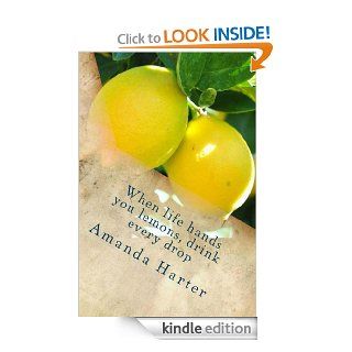 When life gives you lemons, drink every drop! eBook: Amanda Harter: Kindle Store