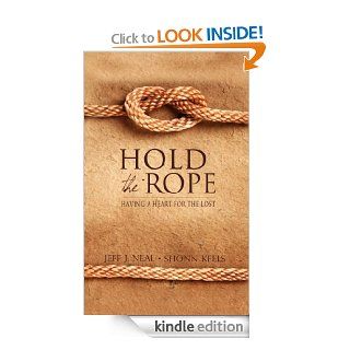 Hold the Rope: Having a Heart for the Lost (Morgan James Faith) eBook: Jeff J Neal, Shonn Keels: Kindle Store