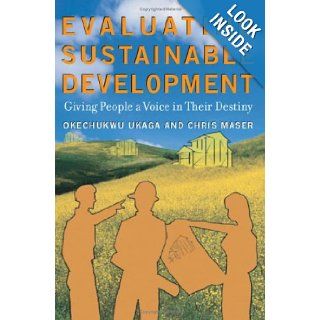 Evaluating Sustainable Development: Giving People a Voice in Their Destiny: Okechukwu Ukaga, Chris Maser: 9781579220822: Books