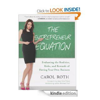 The Entrepreneur Equation: Evaluating the Realities, Risks, and Rewards of Having Your Own Business eBook: Carol Roth, Michael Port: Kindle Store