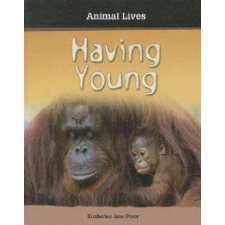 Having Young (Animal Lives): Kimberley Jane Pryor: 9781599204031: Books