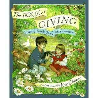 The Book of Giving: Poems of Thanks, Praise and Celebration: Kay Chorao: 9780525454090: Books