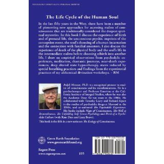 The Life Cycle of the Human Soul: Incarnation; Conception; Birth; Death; Hereafter; Reincarnation (Ecology of Consciousness): Ralph Metzner: 9781587902130: Books