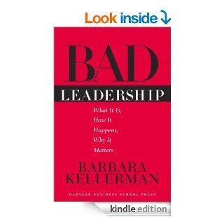Bad Leadership: What It Is, How It Happens, Why It Matters (Leadership for the Common Good)   Kindle edition by Barbara Kellerman. Business & Money Kindle eBooks @ .