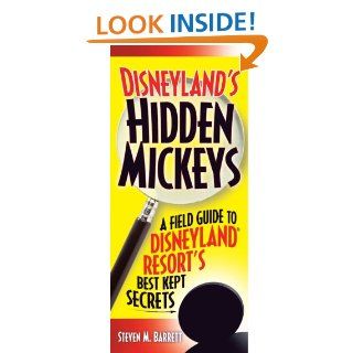 Disneyland's Hidden Mickeys: A Field Guide to the Disneyland Resort's Best Kept Secrets: Steven M. Barrett: 9781887140706: Books