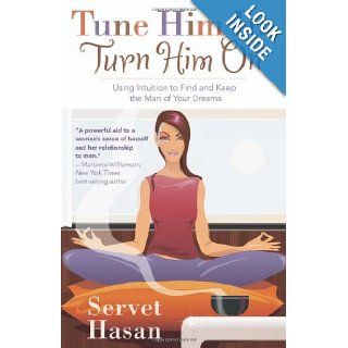 Tune Him In, Turn Him On: Using Intuition to Find and Keep the Man of Your Dreams: Servet Hasan: Books