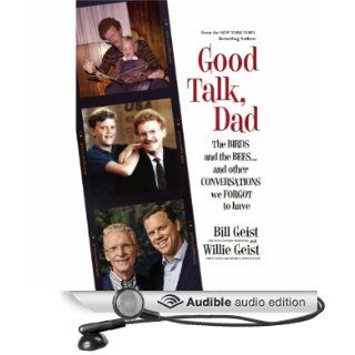 Good Talk, Dad: The Birds and the Beesand Other Conversations We Forgot to Have (Audible Audio Edition): Bill Geist, Willie Geist: Books