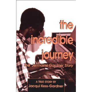 The Incredible Journey: The Jermaine Gardner Story: Jacqui Kess Gardner: 9780972653800: Books