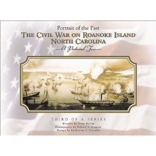 Civil War on Roanoke Island North Carolina (Portrait of the Past): Drew Pullen, Robert V. Drapala, Katherine P. Zarembaa: 9780966058666: Books