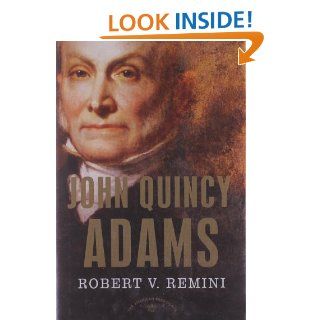 John Quincy Adams (The American Presidents Series): Robert V. Remini, Arthur M. Schlesinger: 9780805069396: Books