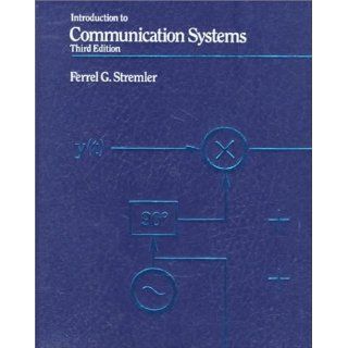 Introduction to Communication Systems (3rd Edition): Ferrell G. Stremler: 9780201184983: Books