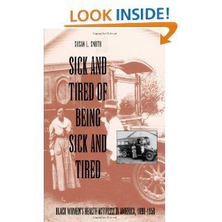 Sick and Tired of Being Sick and Tired: Black Women's Health Activism in America, 1890 1950 (Studies in Health, Illness, and Caregiving): Susan Smith: 9780812214499: Books