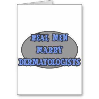Real Men Marry Dermatologists Greeting Cards
