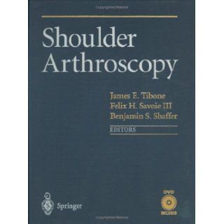 Shoulder Arthroscopy (9780387953632): James Tibone, Felix H. III Savoie, Benjamin Shaffer: Books